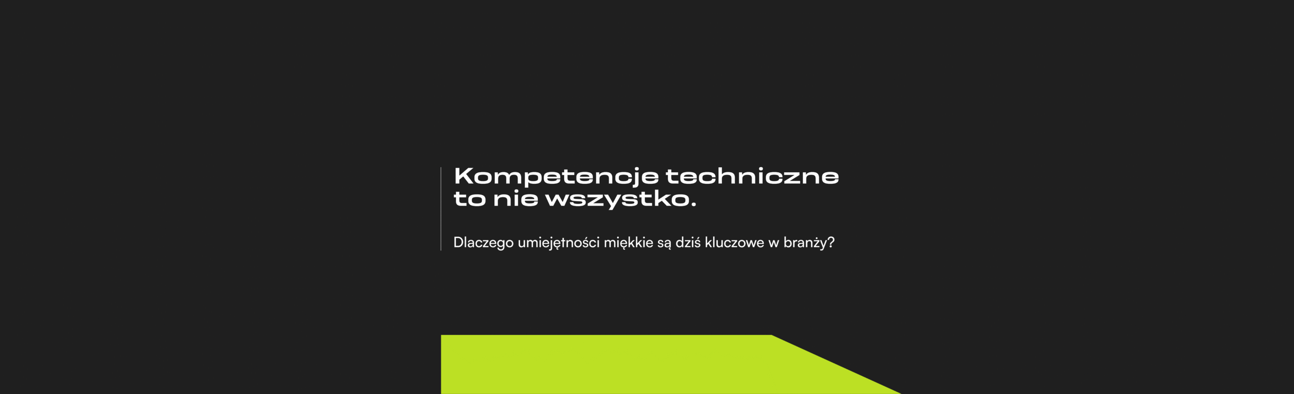 Kompetencje techniczne to nie wszystko. Dlaczego umiejętności miękkie są dziś kluczowe w branży?